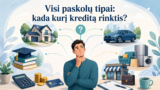 Visi paskolų tipai: kada kurį kreditą rinktis?